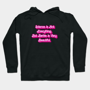 Science is Not Everything. But Barbie is Very Beautiful. Hoodie